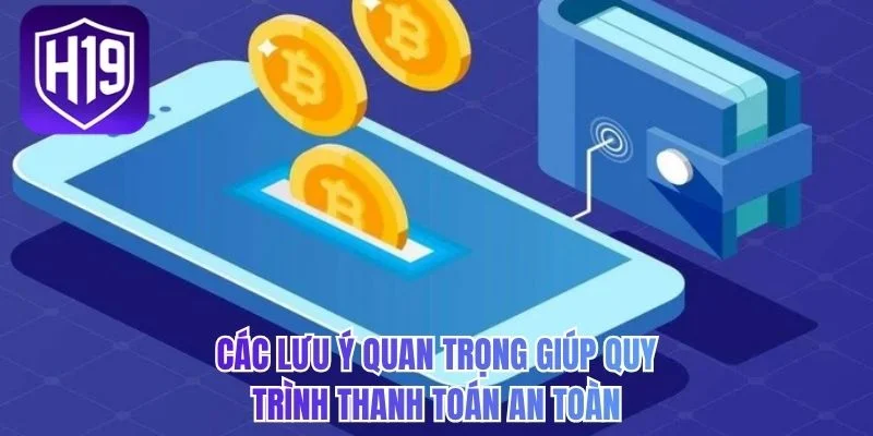 Các lưu ý quan trọng giúp quy trình thanh toán an toàn