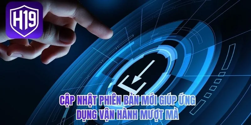 Cập nhật phiên bản mới giúp ứng dụng vận hành mượt mà