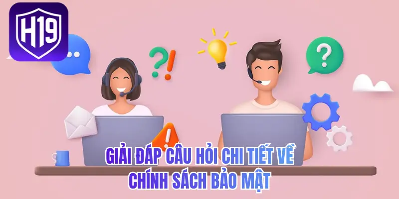 Giải đáp câu hỏi chi tiết về chính sách bảo mật