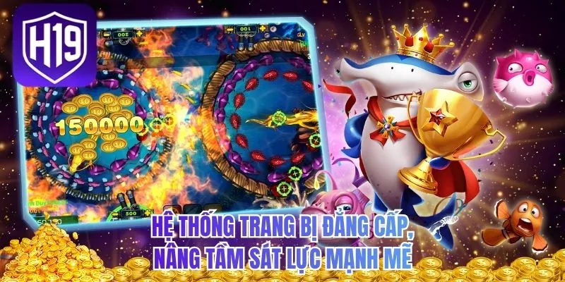 Hệ thống trang bị đẳng cấp, nâng tầm sát lực mạnh mẽ