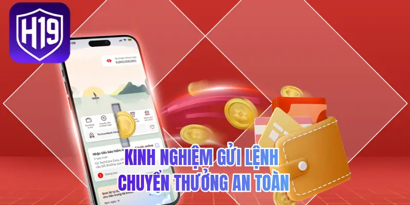 Kinh nghiệm gửi lệnh chuyển thưởng an toàn