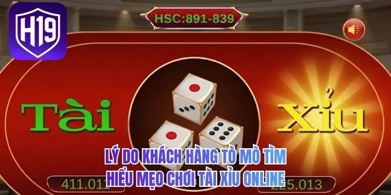 Lý do khách hàng tò mò tìm hiểu mẹo chơi tài xỉu online