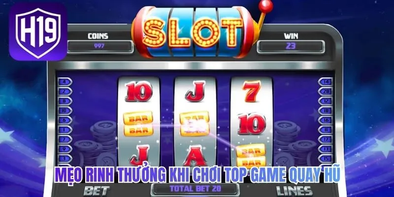 Mẹo rinh thưởng khi chơi top game quay hũ