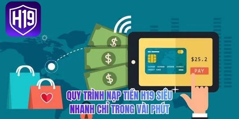 Quy trình nạp tiền H19 siêu nhanh chỉ trong vài phút