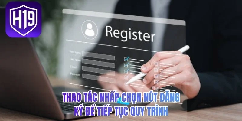Thao tác nhấp chọn nút đăng ký để tiếp tục quy trình