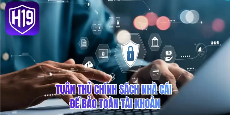Tuân thủ chính sách nhà cái để bảo toàn tài khoản